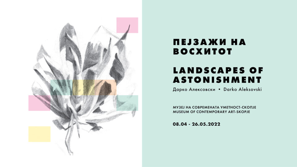 „Пејзажи на восхитот“ самостојна изложба на Дарко Алексовски во МСУ – Скопје